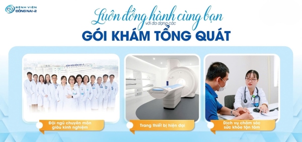Bệnh viện Đồng Nai-2 được nhiều khách hàng tin tưởng khi khám tổng quát định kỳ