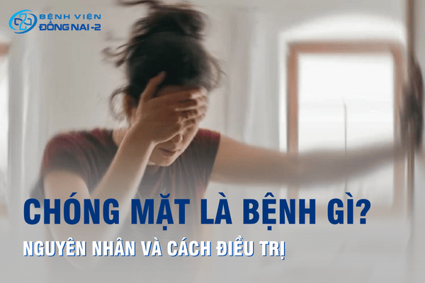 Chóng mặt là bệnh gì? Các triệu chứng phổ biến cần được nhận biết sớm